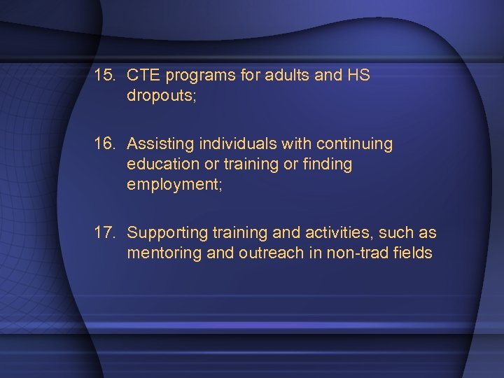 15. CTE programs for adults and HS dropouts; 16. Assisting individuals with continuing education