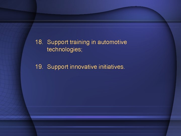 18. Support training in automotive technologies; 19. Support innovative initiatives. 