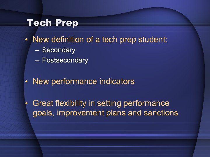 Tech Prep • New definition of a tech prep student: – Secondary – Postsecondary