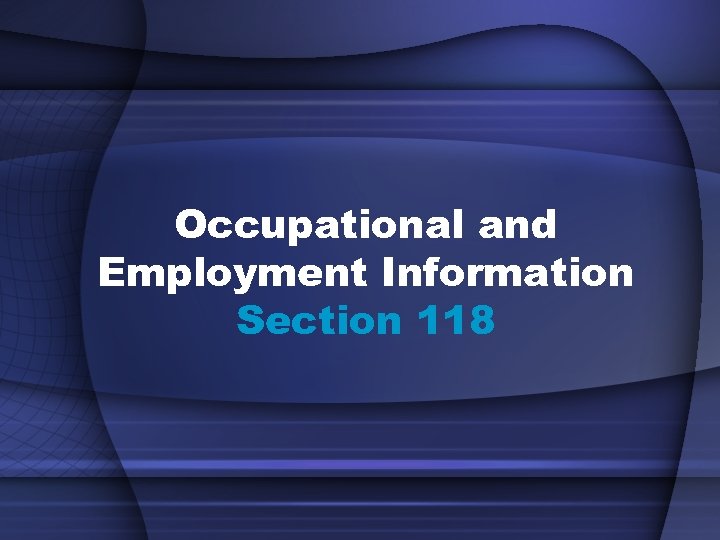 Occupational and Employment Information Section 118 