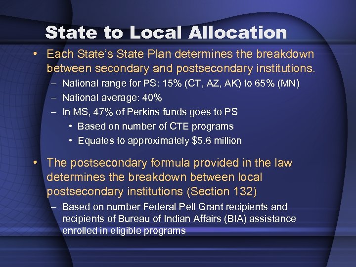 State to Local Allocation • Each State’s State Plan determines the breakdown between secondary