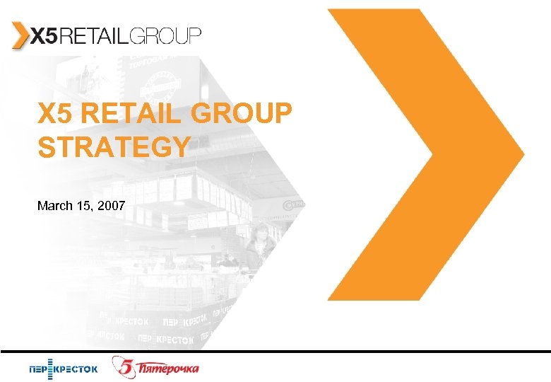 X 5 RETAIL GROUP STRATEGY March 15, 2007 p. 