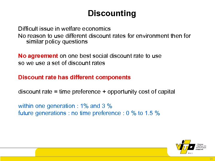 Discounting Difficult issue in welfare economics No reason to use different discount rates for