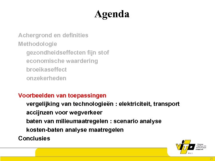 Agenda Achergrond en definities Methodologie gezondheidseffecten fijn stof economische waardering broeikaseffect onzekerheden Voorbeelden van