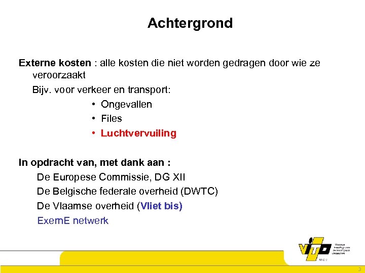 Achtergrond Externe kosten : alle kosten die niet worden gedragen door wie ze veroorzaakt