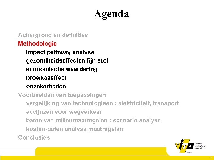 Agenda Achergrond en definities Methodologie impact pathway analyse gezondheidseffecten fijn stof economische waardering broeikaseffect
