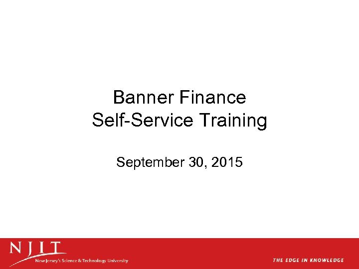 Banner Finance Self-Service Training September 30, 2015 