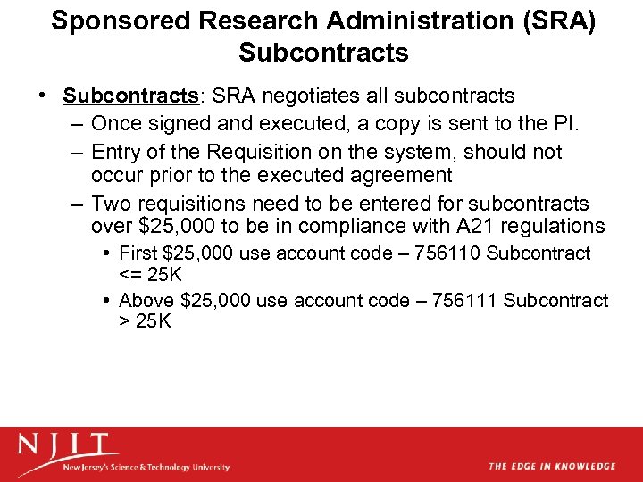 Sponsored Research Administration (SRA) Subcontracts • Subcontracts: SRA negotiates all subcontracts – Once signed