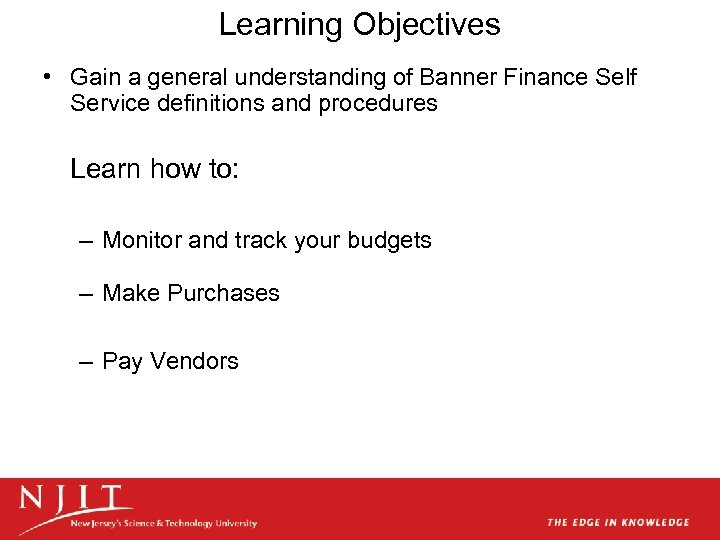 Learning Objectives • Gain a general understanding of Banner Finance Self Service definitions and