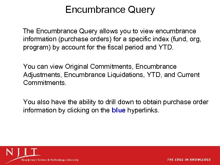 Encumbrance Query The Encumbrance Query allows you to view encumbrance information (purchase orders) for