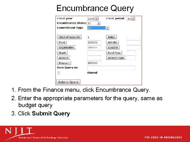 Encumbrance Query 1. From the Finance menu, click Encumbrance Query. 2. Enter the appropriate