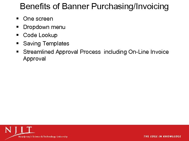 Benefits of Banner Purchasing/Invoicing § § § One screen Dropdown menu Code Lookup Saving