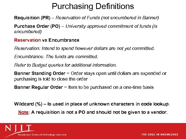 Purchasing Definitions Requisition (PR) – Reservation of Funds (not encumbered in Banner) Purchase Order