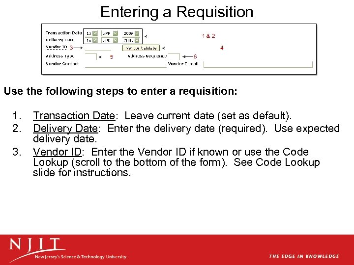 Entering a Requisition Use the following steps to enter a requisition: 1. 2. 3.