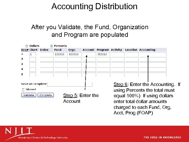 Accounting Distribution After you Validate, the Fund, Organization and Program are populated Step 5: