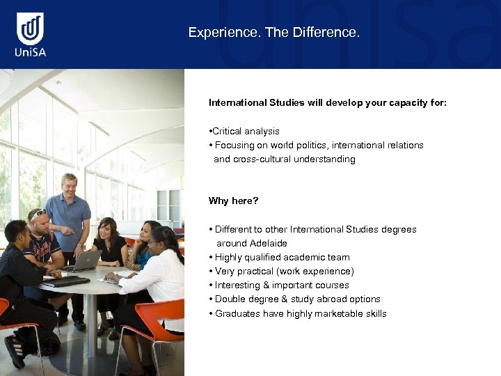 Experience. The Difference. International Studies will develop your capacity for: • Critical analysis •