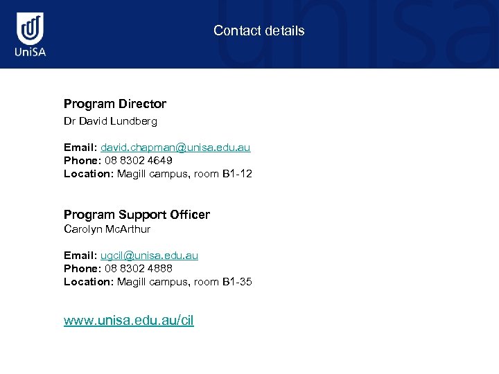 Contact details Program Director Dr David Lundberg Email: david. chapman@unisa. edu. au Phone: 08