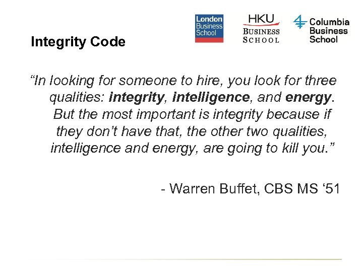 Integrity Code “In looking for someone to hire, you look for three qualities: integrity,