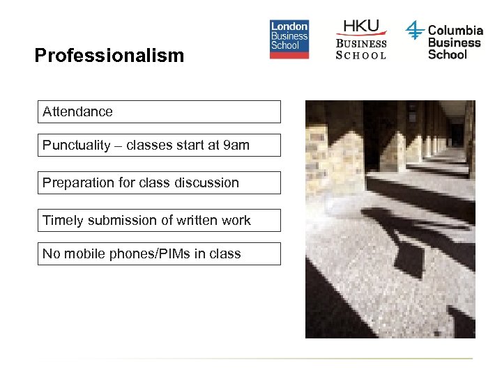 Professionalism Attendance Punctuality – classes start at 9 am Preparation for class discussion Timely