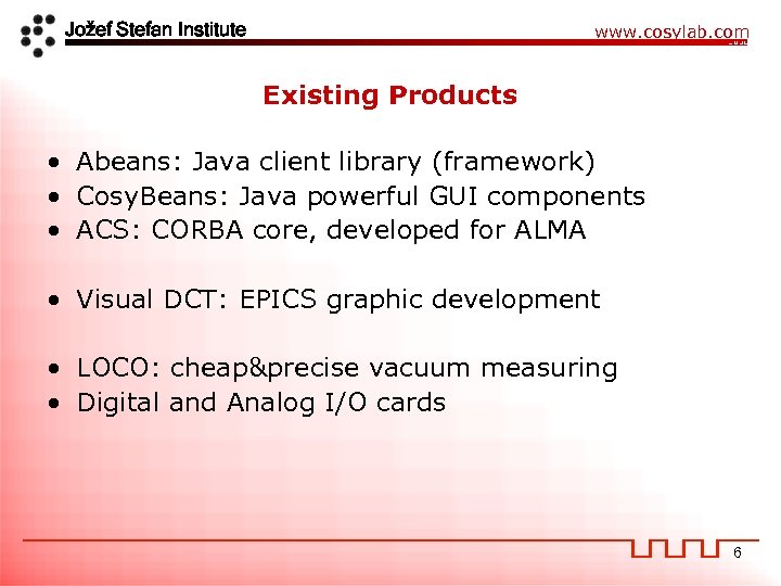 Jožef Stefan Institute www. cosylab. com Existing Products • Abeans: Java client library (framework)