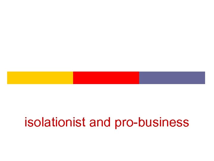 isolationist and pro-business 