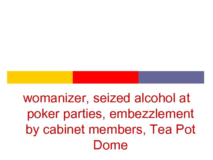 womanizer, seized alcohol at poker parties, embezzlement by cabinet members, Tea Pot Dome 