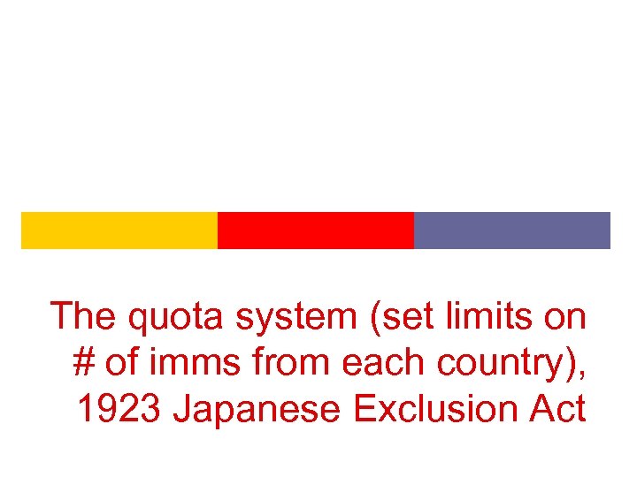 The quota system (set limits on # of imms from each country), 1923 Japanese