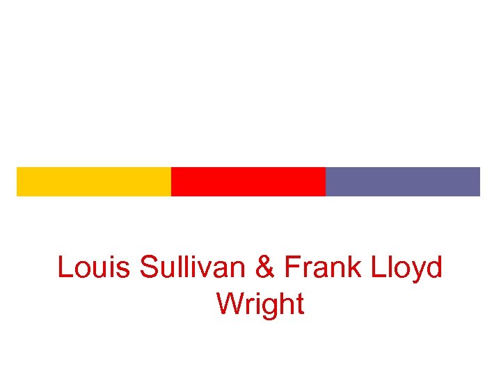 Louis Sullivan & Frank Lloyd Wright 