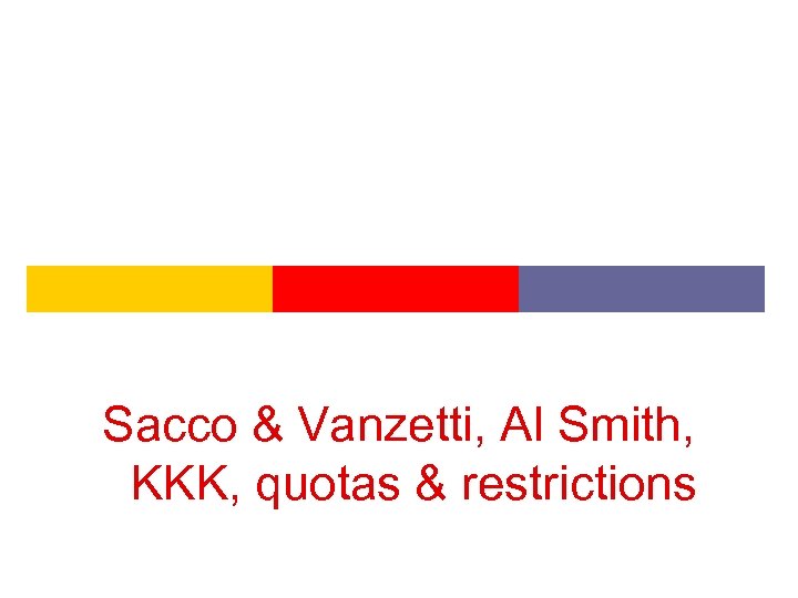 Sacco & Vanzetti, Al Smith, KKK, quotas & restrictions 