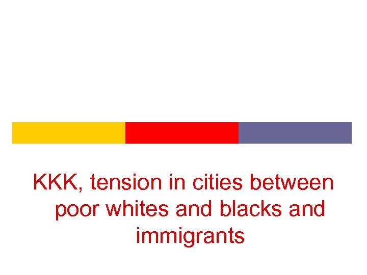 KKK, tension in cities between poor whites and blacks and immigrants 