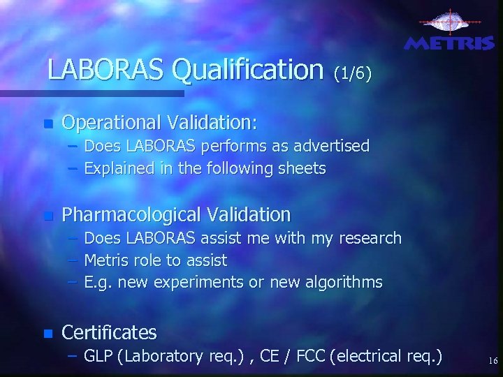 LABORAS Qualification n (1/6) Operational Validation: – Does LABORAS performs as advertised – Explained