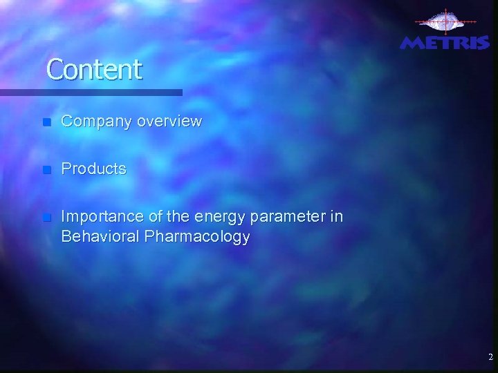 Content n Company overview n Products n Importance of the energy parameter in Behavioral