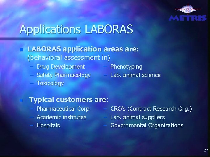 Applications LABORAS n LABORAS application areas are: (behavioral assessment in) – – – n