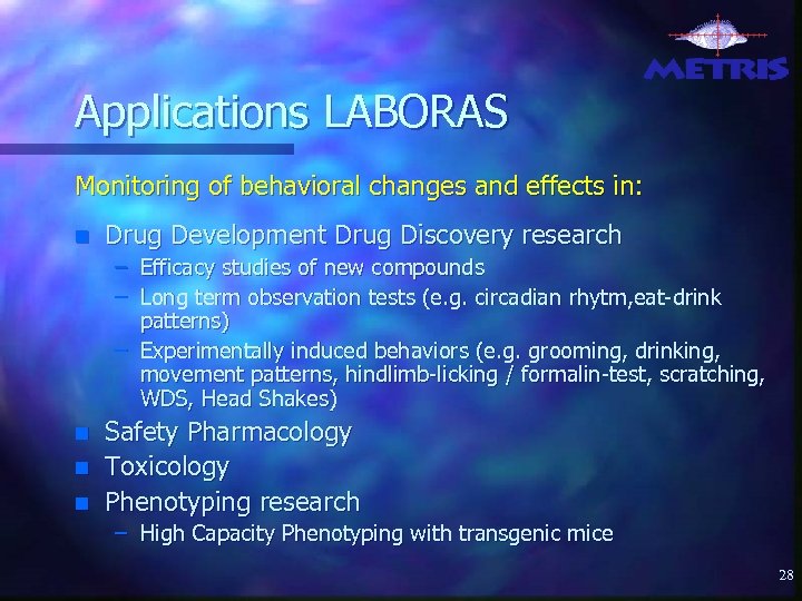 Applications LABORAS Monitoring of behavioral changes and effects in: n Drug Development Drug Discovery