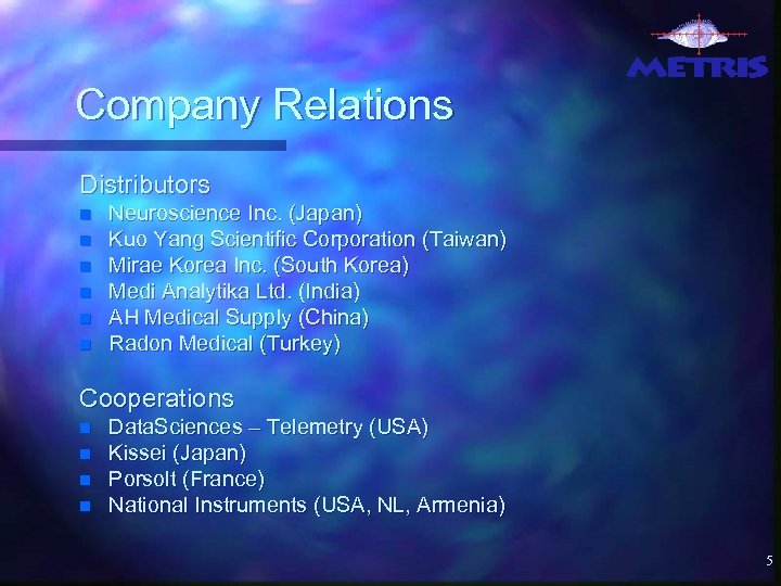 Company Relations Distributors n n n Neuroscience Inc. (Japan) Kuo Yang Scientific Corporation (Taiwan)