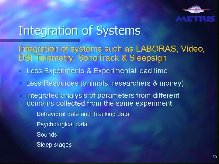 Integration of Systems Integration of systems such as LABORAS, Video, DSI Telemetry, Sono. Track
