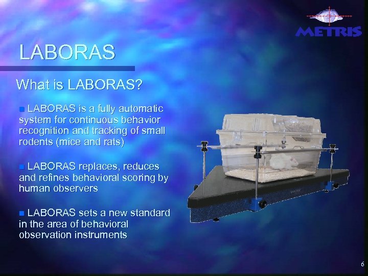 LABORAS What is LABORAS? LABORAS is a fully automatic system for continuous behavior recognition