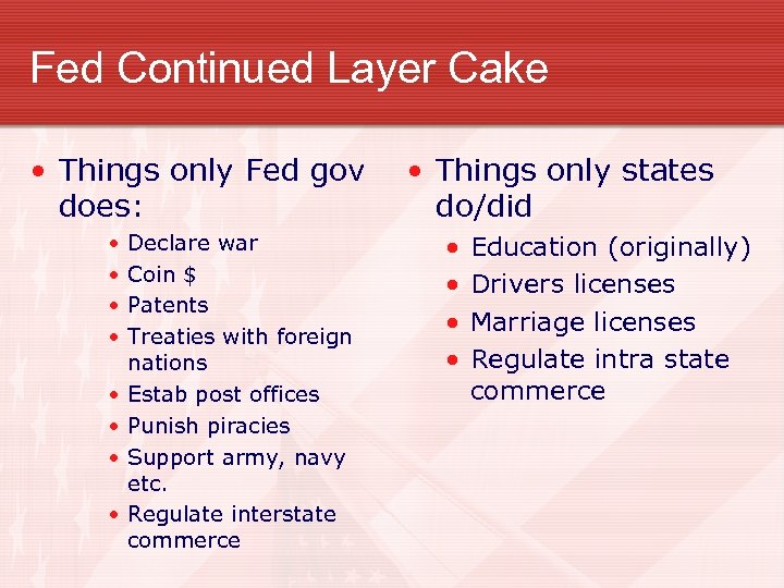 Fed Continued Layer Cake • Things only Fed gov does: • • Declare war
