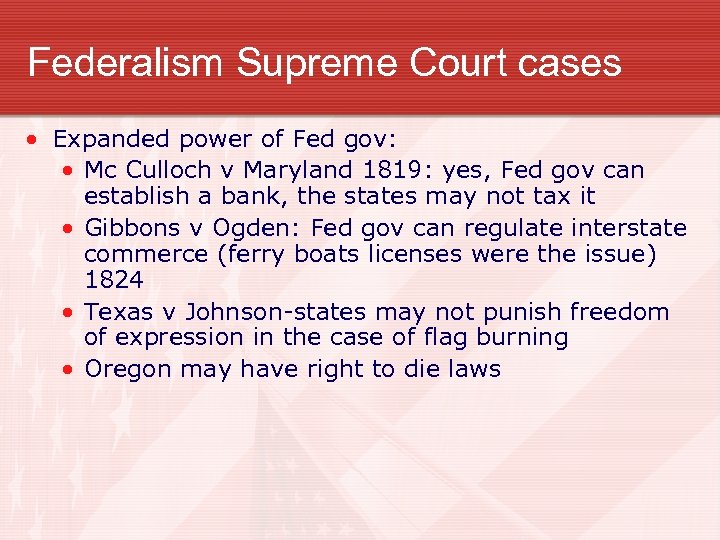Federalism Supreme Court cases • Expanded power of Fed gov: • Mc Culloch v