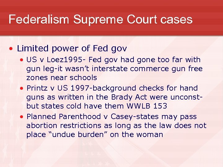 Federalism Supreme Court cases • Limited power of Fed gov • US v Loez
