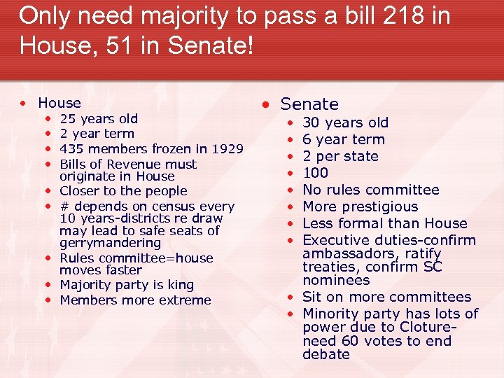 Only need majority to pass a bill 218 in House, 51 in Senate! •
