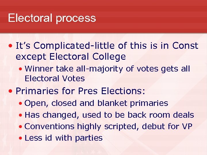 Electoral process • It’s Complicated-little of this is in Const except Electoral College •