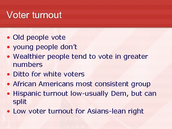Voter turnout • Old people vote • young people don’t • Wealthier people tend