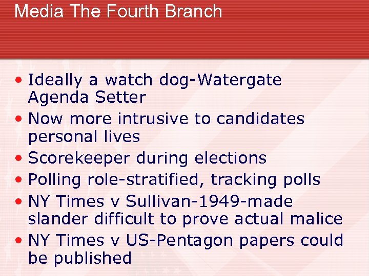 Media The Fourth Branch • Ideally a watch dog-Watergate Agenda Setter • Now more