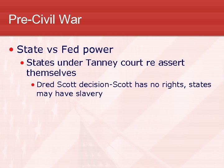 Pre-Civil War • State vs Fed power • States under Tanney court re assert