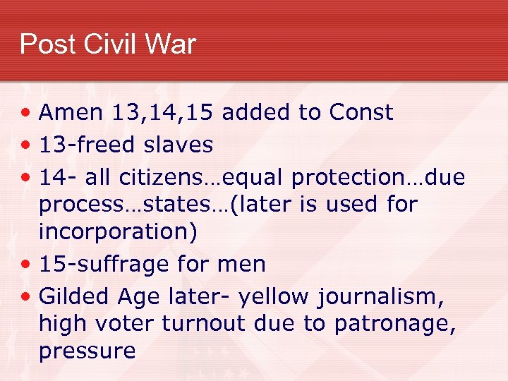 Post Civil War • Amen 13, 14, 15 added to Const • 13 -freed