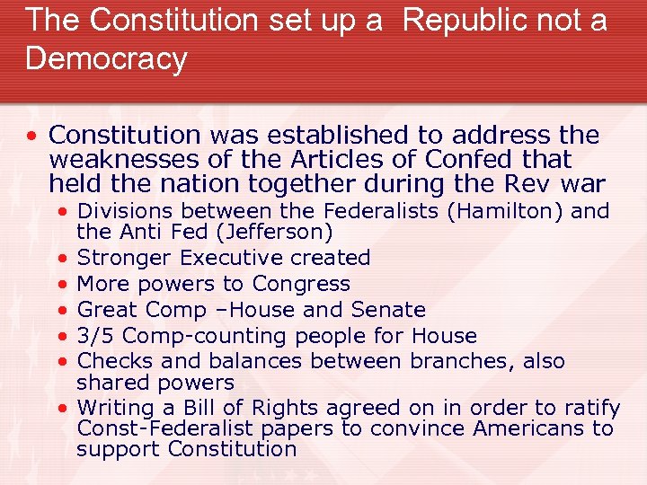 The Constitution set up a Republic not a Democracy • Constitution was established to