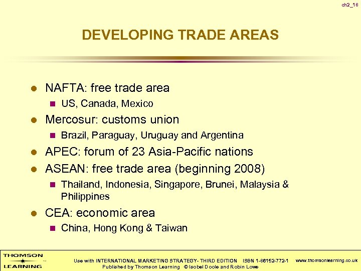 ch 2_18 DEVELOPING TRADE AREAS l NAFTA: free trade area n l Mercosur: customs