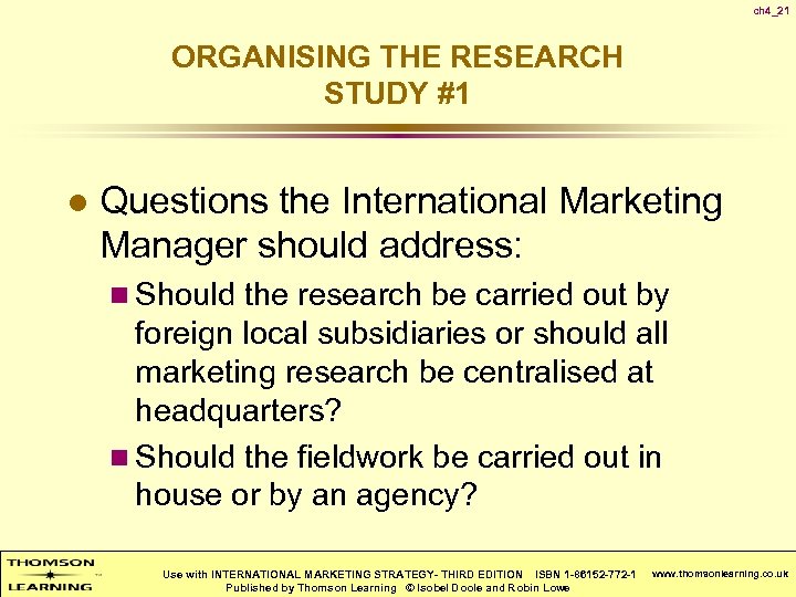 ch 4_21 ORGANISING THE RESEARCH STUDY #1 l Questions the International Marketing Manager should