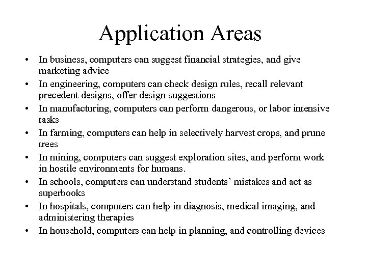 Application Areas • In business, computers can suggest financial strategies, and give marketing advice